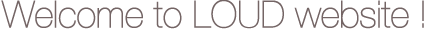 Welcome to LOUD Website!